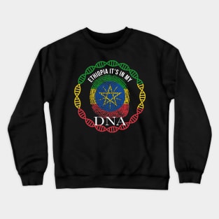 Ethiopia Its In My DNA - Gift for Ethiopian From Ethiopia Crewneck Sweatshirt